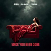 ONEIL, KANVISE, Smola - Since You Been Gone