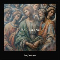 braj mahal - Ye Faithful