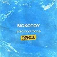 SICKOTOY - Said and Done (Remix)