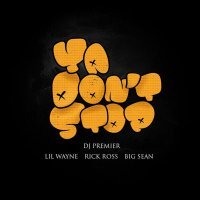 Big Sean, Lil Wayne, DJ Premier, Rick Ross - Ya Don't Stop