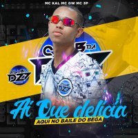 MC Kal, Mc GW, Club da DZ7, MC 3P - AI QUE DELÍCIA AQUI NO BAILE DO BEGA