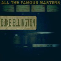 Duke Ellington - All the Famous Masters