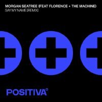 Florence, The Machine, Morgan Seatree - Say My Name - Remix
