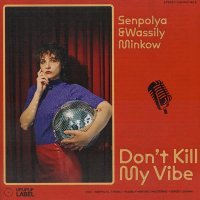 Senpolya, Wassily Minkow, DJ Pecan - Don't Kill My Vibe