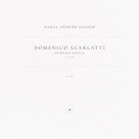 Domenico Scarlatti, Nakul Shirish Jogdeo - Keyboard Sonata in D Major, K. 535