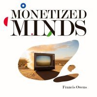 Francis Owens - Monetized Minds