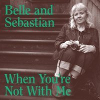 Belle, Sebastian - When You're Not With Me (Edit)