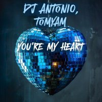 Dj Antonio, TomYam - You're My Heart