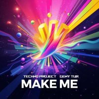 Techno Project, Geny Tur - Make Me