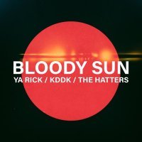 Ya Rick, KDDK, The Hatters - Bloody Sun