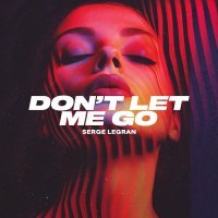 Serge Legran - Don't Let Me Go