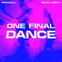 Drenchill, Becky Smith - One Final Dance (feat. Becky Smith)