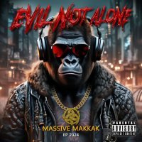 Evil Not Alone - Massive Makkak