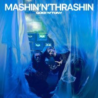 GOKK’N’TONY - MASHIN'N'THRASHIN