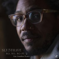 Sly5thAve, Jonathan Mones - No, No, No, Pt. 2