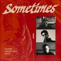 Tujamo, Gamuel Sori, Saynt - Sometimes