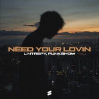 Lintrepy, Punkshow - Need Your Lovin