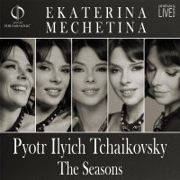 Ekaterina Mechetina - PHILHARMONIE LIVE. Ekaterina Mechetina. Pyotr Ilyich Tchaikovsky: The Seasons