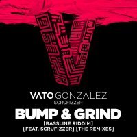 Vato Gonzalez, Scrufizzer - Bump & Grind (Bassline Riddim)