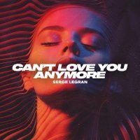 Serge Legran - Can't Love You Anymore