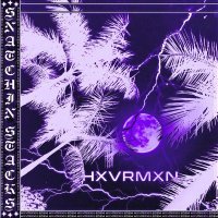 HXVRMXN - SNATCHIN STACKS