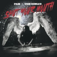 Pain, Vion Konger - Shut Your Mouth