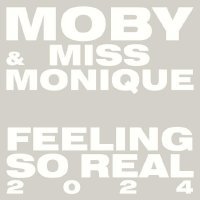 Moby, Miss Monique - Feeling So Real 2024 - Edit