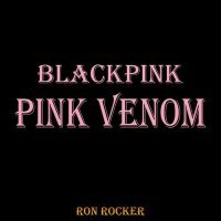 Ron Rocker - Blackpink - Pink Venom