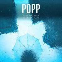 POPP - Have You Ever Seen The Rain