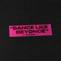 Allega - Dance like Beyoncé