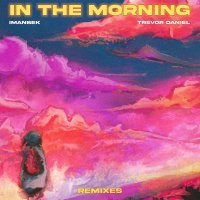 Imanbek, Trevor Daniel - In The Morning (Exit Remix)