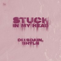 DIXSDAIN, SHYLN - Stuck In My Head