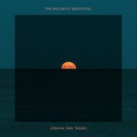 Joshua van Tassel - The Recently Beautiful