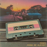 Moses - Gonna Be Alright