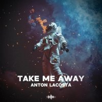 Anton Lacosta - Take Me Away