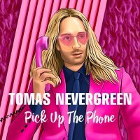 Tomas Nevergreen - Pick up the Phone