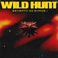 Beneath My Shade - Wild Hunt