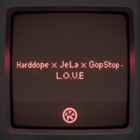 Harddope, Jela, GopStop - L.O.V.E.