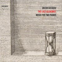 Антон Батагов - The Last Alchemist. Music for Two Pianos