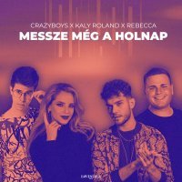 CRAZYBOYS, Kaly Roland, Rebecca - Messze Még A Holnap