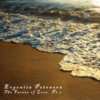 Evgeniia Peteneva - The Facets of Love. Pt.1