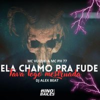 MC Vuiziki, DJ Alex BEAT, MC PH 77 - Ela Me Chamou pra Fuder - Tava Logo Mestruada