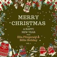 Billie Holiday - Merry Christmas and A Happy New Year from Ella Fitzgerald & Billie Holiday, Vol. 1