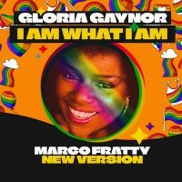 Gloria Gaynor, Marco Fratty - I AM WHAT I AM (Marco Fratty New Edit Version)