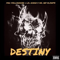 Mac Millionaire, Lil Ocean, Del Rey Eliante - Destiny (feat. Lil Ocean & Del Rey Eliante)