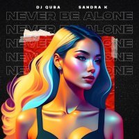 Dj Quba, Sandra K - Never Be Alone