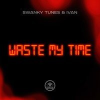 Swanky Tunes - Waste My Time