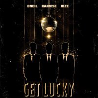 ONEIL, KANVISE, Aize - Get Lucky