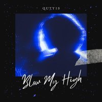 Quty1s - Blow My High