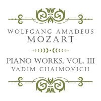 Vadim Chaimovich - Mozart: Piano Works, Vol. III